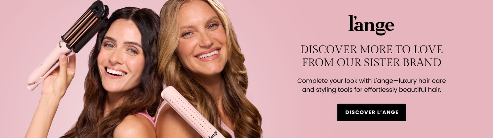 Promotional banner sister brand. Text reads: "Discover more to love from our sister brand. Complete your look with L'ange-luxury hair care and styling tools for effortless beautiful hair". A "Discover L'ange" button is included
