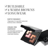 Benefits image for Eye Shadows. Text highlights product benefits: "Buildable" "4 Rustic Tones" "Longwear". Below text reads "Earthy Radiance. These easy-to-use earth tones look luminous solo or blended" and "Crease-Free Dimension. This blendable pearlescent formula makes for the creamiest shadows"