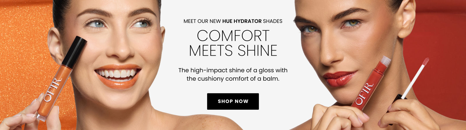Promo Banner. Text reads: Meet our new Hue Hydrators shades. Comfort Meets Shine. The high-impact shine of a gloss with the cushiony comfort of a balm. Underneath there is "Shop Now" button.