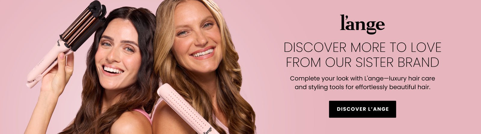 Promotional banner sister brand. Text reads: "Discover more to love from our sister brand. Complete your look with L'ange-luxury hair care and styling tools for effortless beautiful hair". A "Discover L'ange" button is included